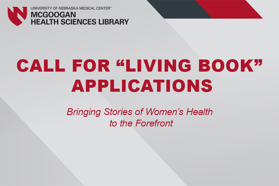 UNMC McGoogan Health Sciences Library branded graphic with copy Call for "living book" applications Bringing Stories of Women's Health to the Forefront