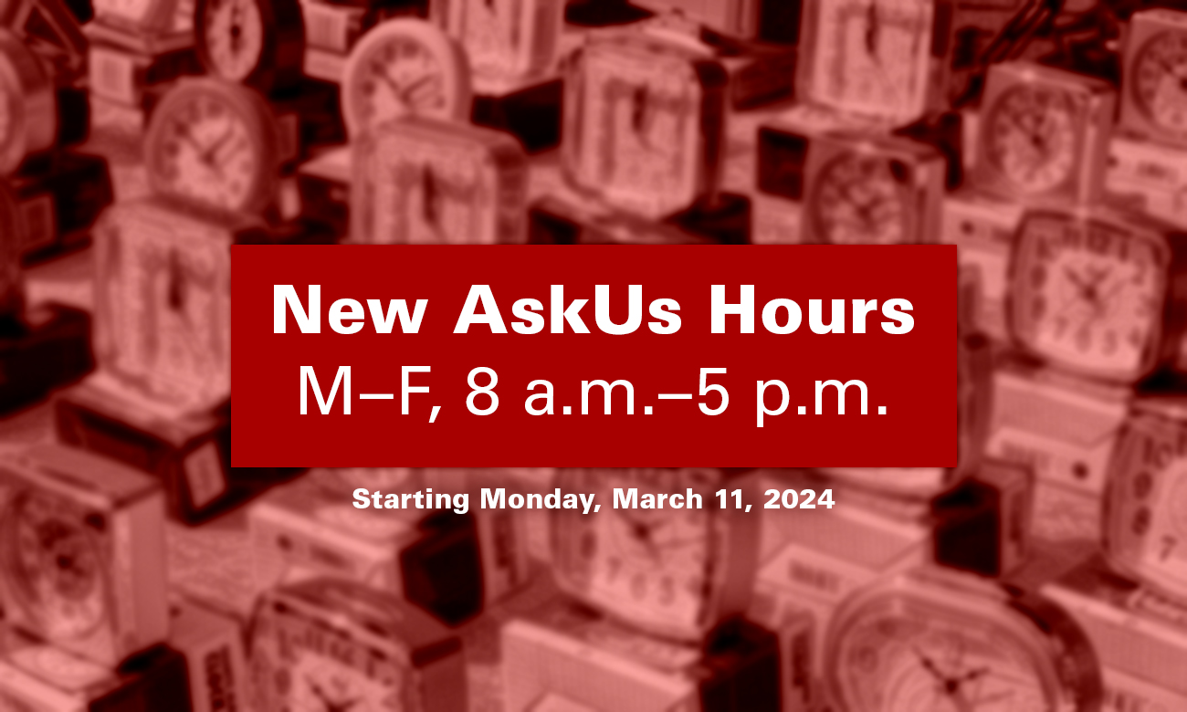 New AskUs hours starting Monday, March 11, 2024