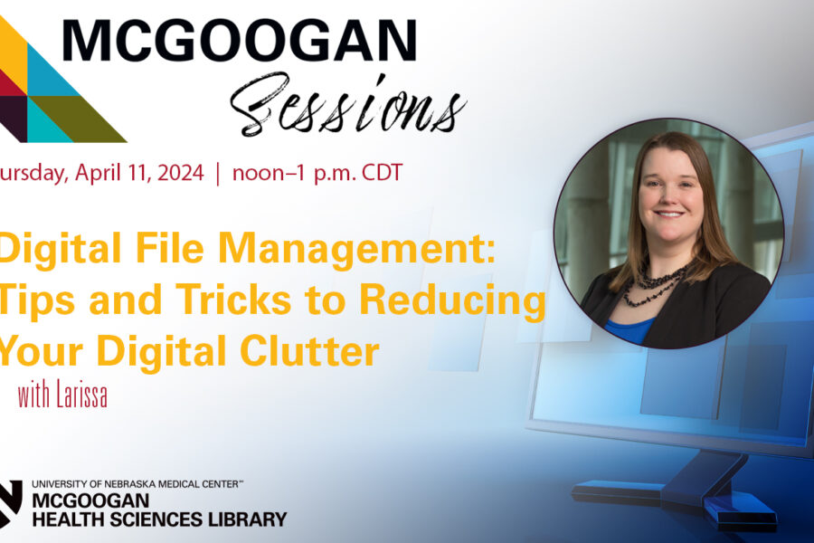 McGoogan Session: Digital File Management: Tips and Tricks to Reducing Your Digital Clutter with Larissa (Rescheduled date from February 2024)
