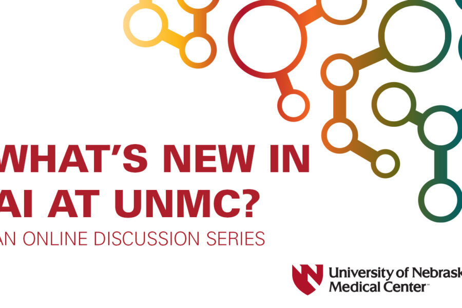 Colorful technological graphic with copy that reads What's New in AI at UNMC? An Online Discussion Discussion Series with the University of Nebraska Medical Center logo