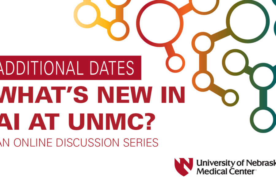 Colorful technological graphic with copy that reads Additional Dates&colon; What&apos;s New in AI at UNMC&quest; An Online Discussion Series with the University of Nebraska Medical Center logo