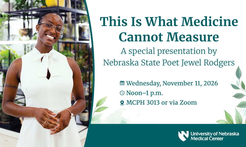 Jewel Rodgers in white outfit against botanical backdrop. 

Text says:
This is What Medicine Cannot Measure
A special presentation by Nebraska State Poet Jewel Rodgers
Wednesday, November 11, 2026
Noon-1 p.m.
MCPH 3013 or via Zoom 